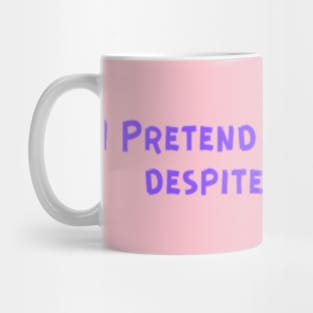 I Pretend to be happy despite the pain. Cancer Fighter Sad Painful Meaningful Words Survival Vibes Typographic Facts slogans for Man's & Woman's Mug